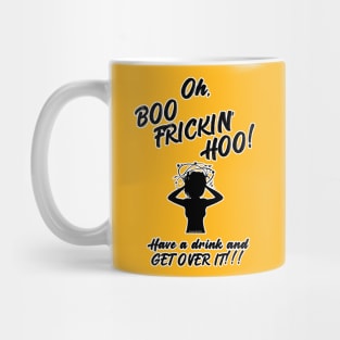 Oh, Boo-Frickin'-Hoo!!! Mug